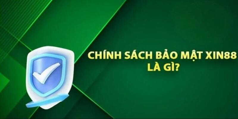 Chính sách bảo mật XIN88 là gì?